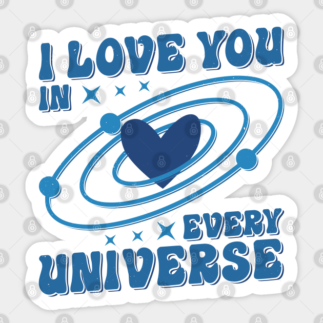 I love you in every universe - I Love You In Every Universe - Sticker
